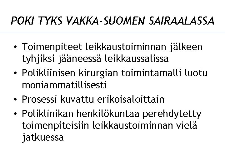 POKI TYKS VAKKA-SUOMEN SAIRAALASSA • Toimenpiteet leikkaustoiminnan jälkeen tyhjiksi jääneessä leikkaussalissa • Polikliinisen kirurgian