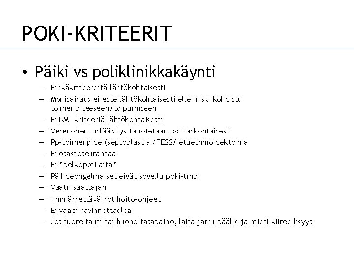 POKI-KRITEERIT • Päiki vs poliklinikkakäynti – Ei ikäkriteereitä lähtökohtaisesti – Monisairaus ei este lähtökohtaisesti