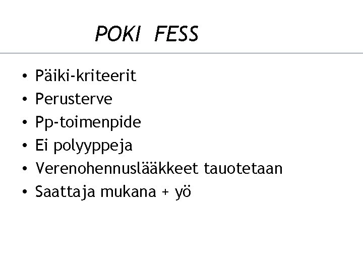 POKI FESS • • • Päiki-kriteerit Perusterve Pp-toimenpide Ei polyyppeja Verenohennuslääkkeet tauotetaan Saattaja mukana