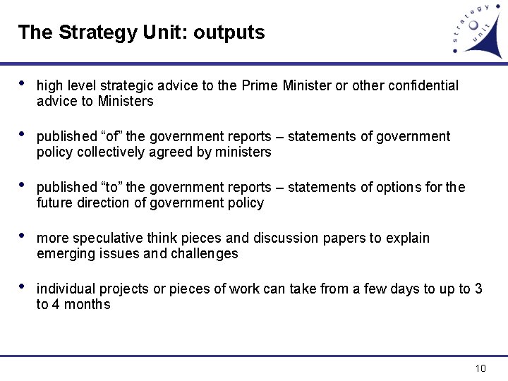 The Strategy Unit: outputs • high level strategic advice to the Prime Minister or