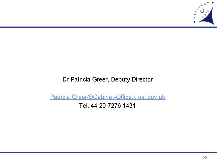 Dr Patricia Greer, Deputy Director Patricia. Greer@Cabinet-Office. x. gsi. gov. uk Tel. 44 20
