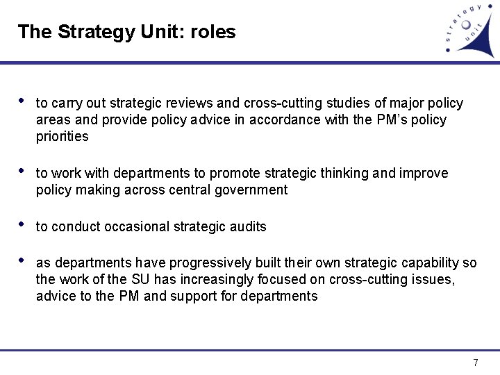 The Strategy Unit: roles • to carry out strategic reviews and cross-cutting studies of