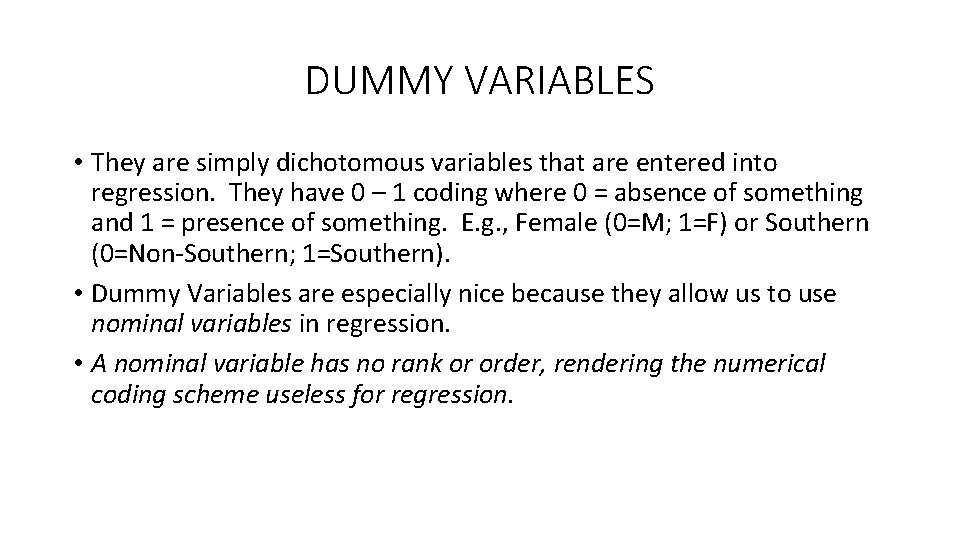 DUMMY VARIABLES • They are simply dichotomous variables that are entered into regression. They