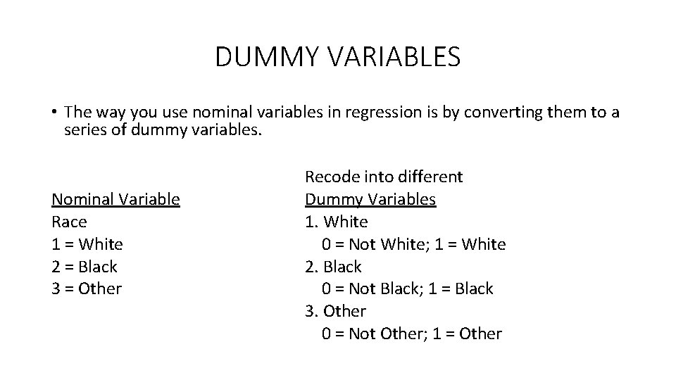 DUMMY VARIABLES • The way you use nominal variables in regression is by converting