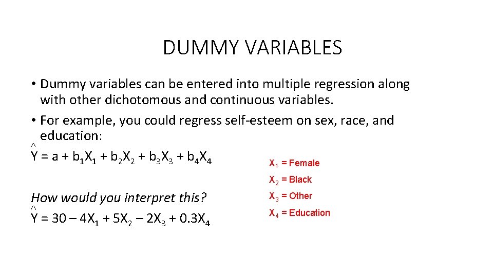 DUMMY VARIABLES • Dummy variables can be entered into multiple regression along with other