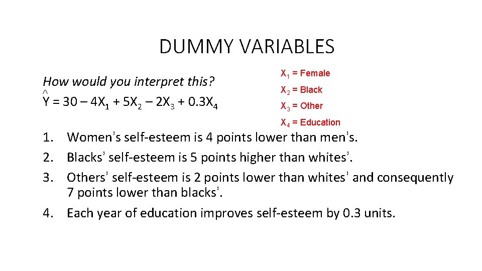 DUMMY VARIABLES How would you interpret this? Y = 30 – 4 X 1