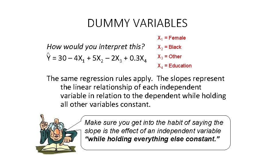 DUMMY VARIABLES How would you interpret this? Y = 30 – 4 X 1