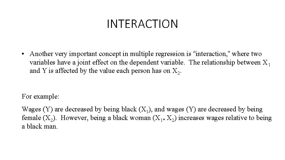 INTERACTION • Another very important concept in multiple regression is “interaction, ” where two