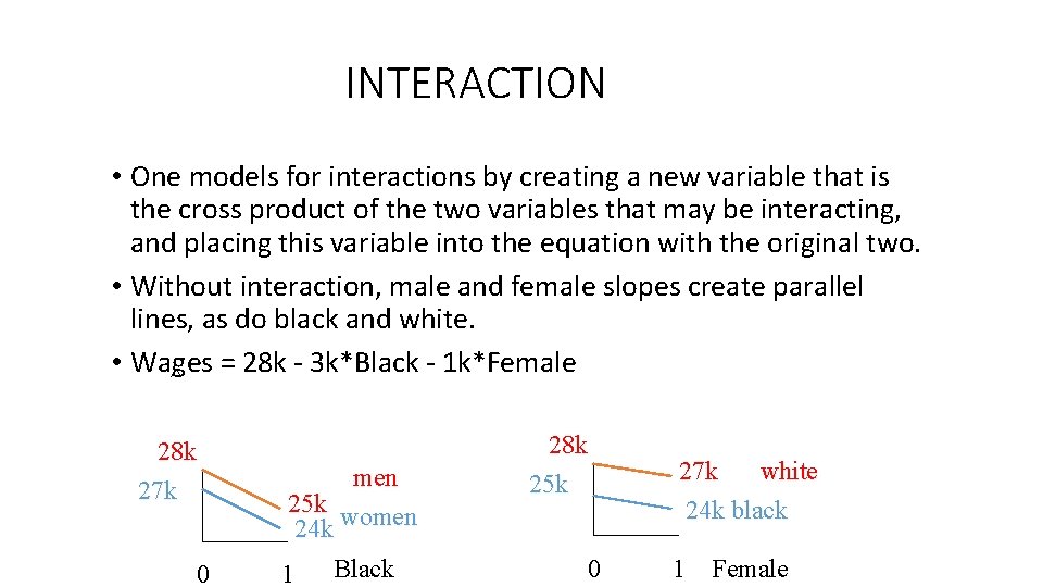 INTERACTION • One models for interactions by creating a new variable that is the