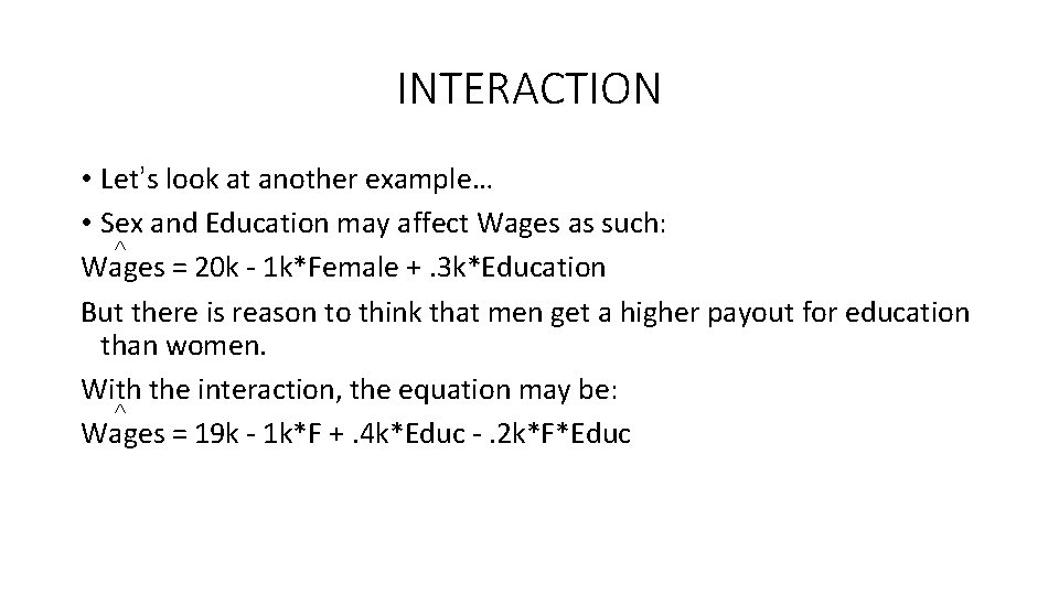 INTERACTION • Let’s look at another example… • Sex and Education may affect Wages