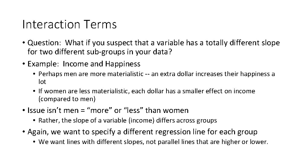 Interaction Terms • Question: What if you suspect that a variable has a totally