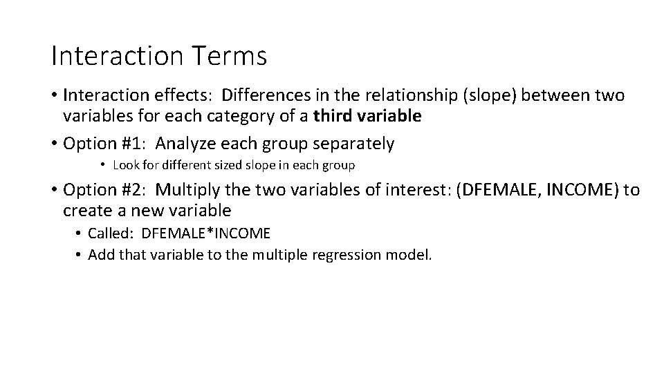 Interaction Terms • Interaction effects: Differences in the relationship (slope) between two variables for