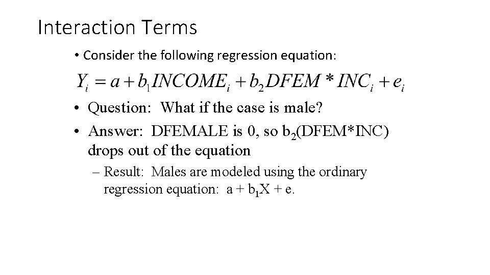 Interaction Terms • Consider the following regression equation: • Question: What if the case