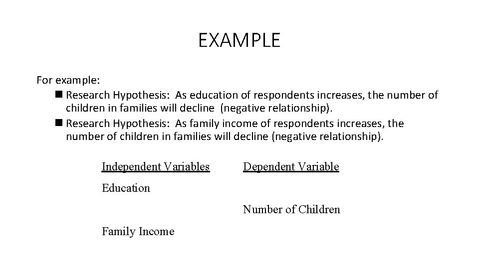EXAMPLE For example: n Research Hypothesis: As education of respondents increases, the number of