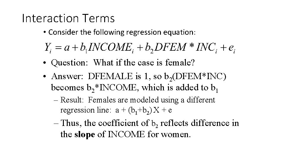 Interaction Terms • Consider the following regression equation: • Question: What if the case