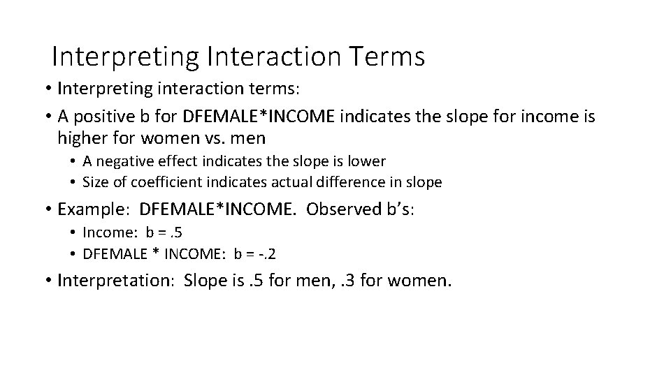 Interpreting Interaction Terms • Interpreting interaction terms: • A positive b for DFEMALE*INCOME indicates