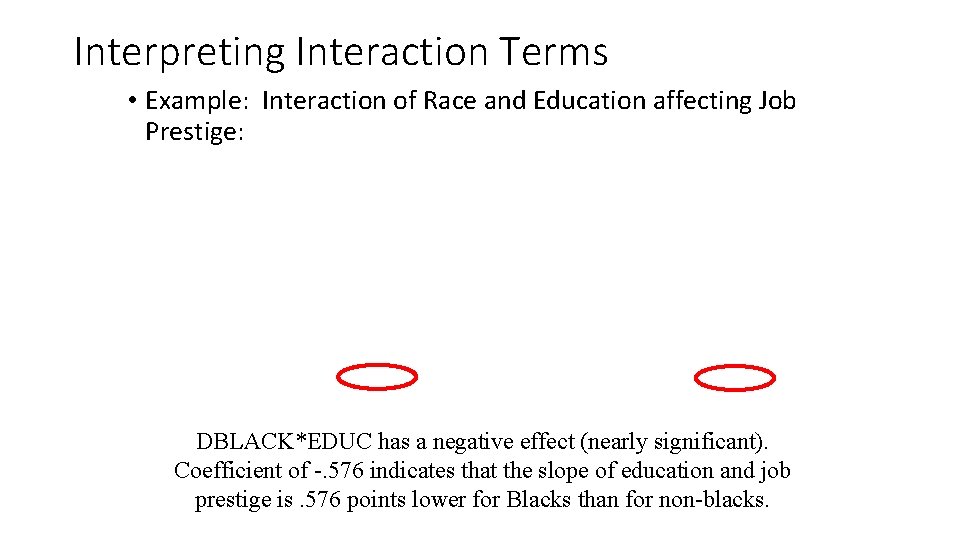 Interpreting Interaction Terms • Example: Interaction of Race and Education affecting Job Prestige: DBLACK*EDUC