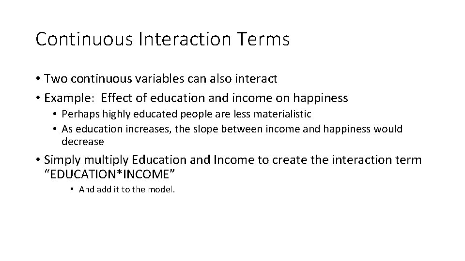 Continuous Interaction Terms • Two continuous variables can also interact • Example: Effect of