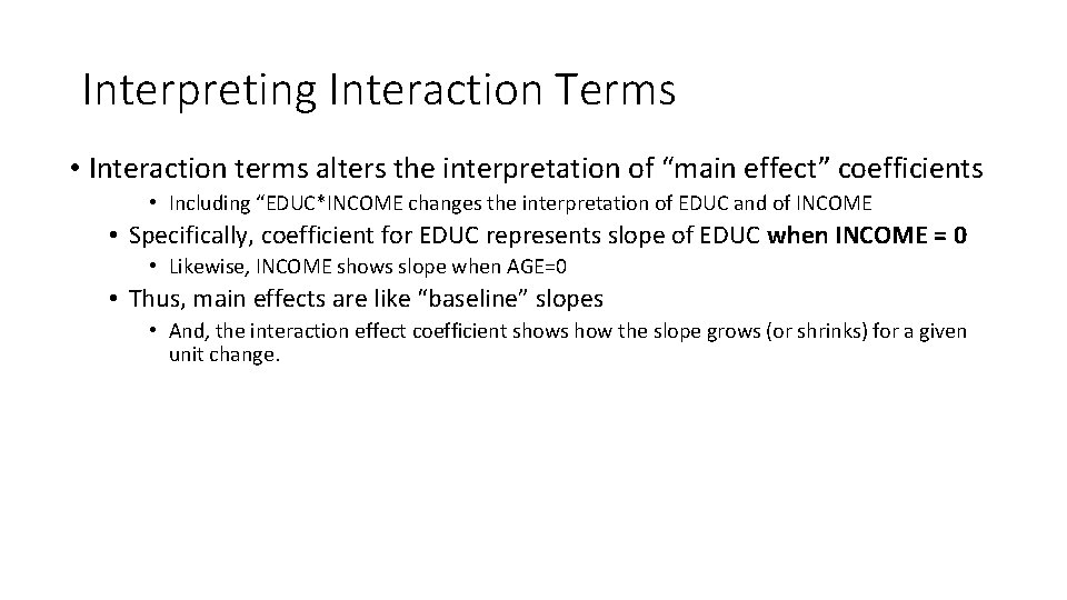 Interpreting Interaction Terms • Interaction terms alters the interpretation of “main effect” coefficients •