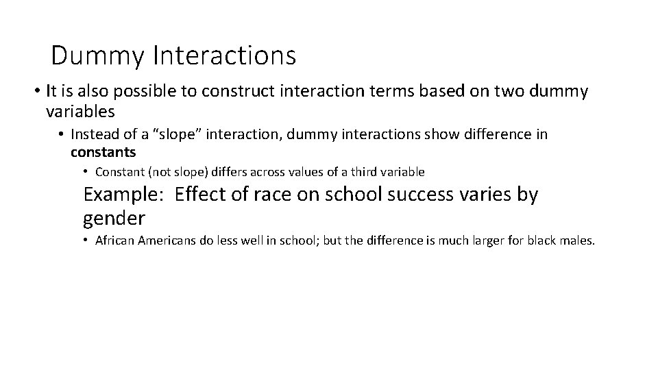 Dummy Interactions • It is also possible to construct interaction terms based on two