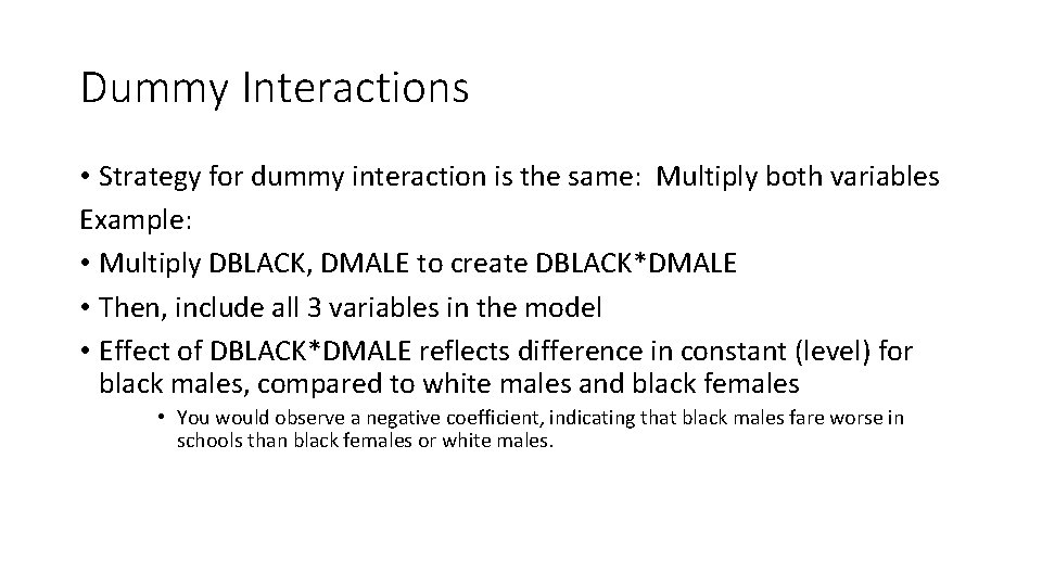 Dummy Interactions • Strategy for dummy interaction is the same: Multiply both variables Example: