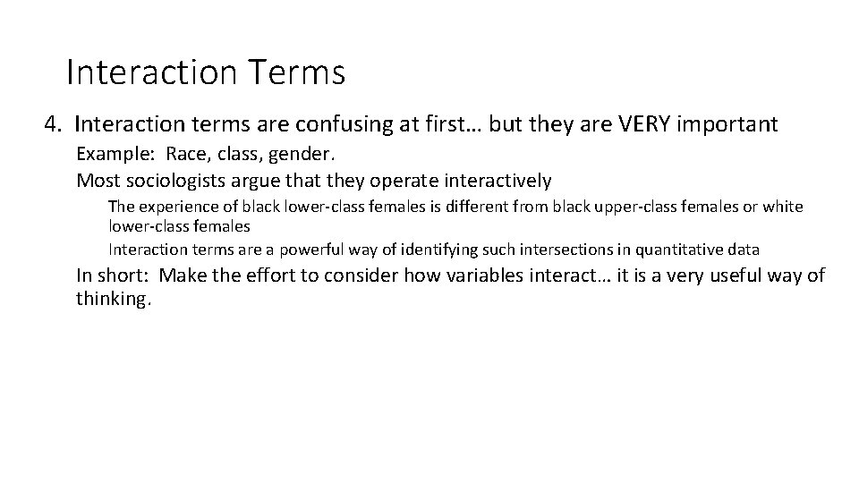 Interaction Terms 4. Interaction terms are confusing at first… but they are VERY important