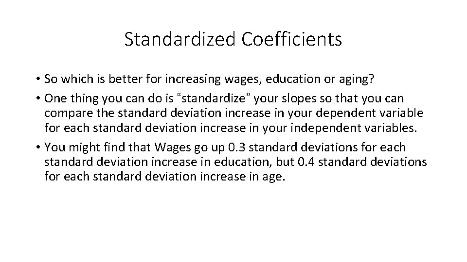 Standardized Coefficients • So which is better for increasing wages, education or aging? •