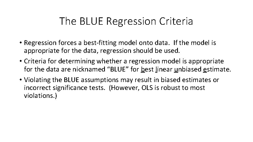 The BLUE Regression Criteria • Regression forces a best-fitting model onto data. If the