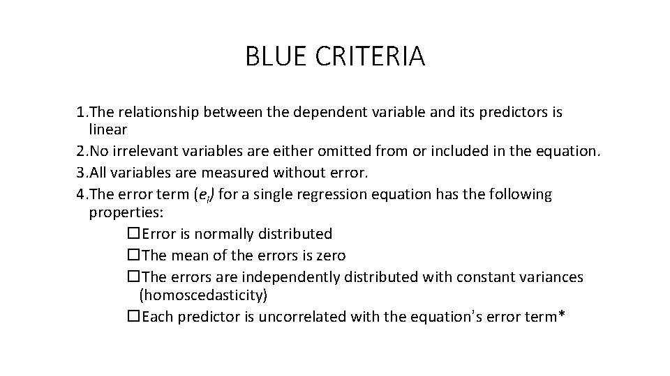 BLUE CRITERIA 1. The relationship between the dependent variable and its predictors is linear