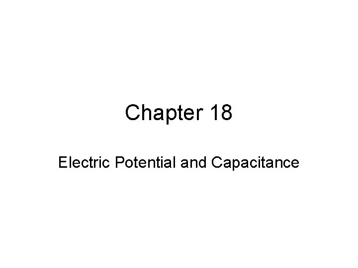 Chapter 18 Electric Potential and Capacitance 
