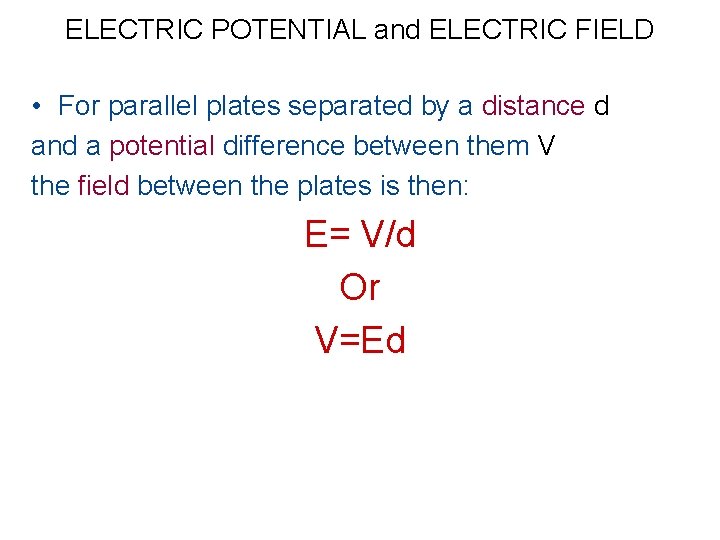 ELECTRIC POTENTIAL and ELECTRIC FIELD • For parallel plates separated by a distance d