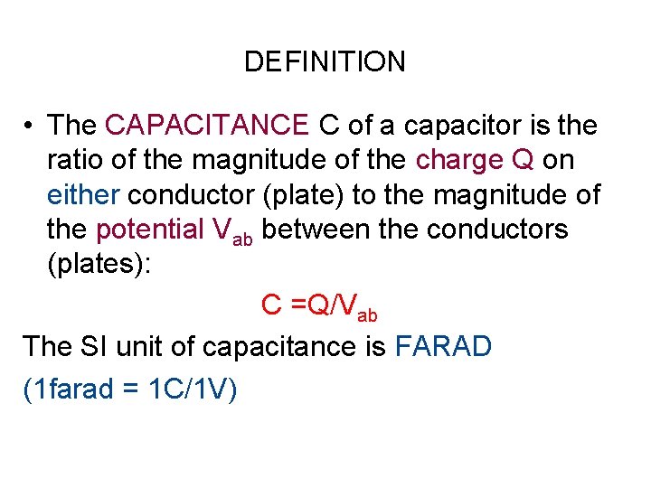 DEFINITION • The CAPACITANCE C of a capacitor is the ratio of the magnitude