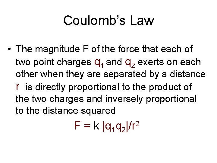 Coulomb’s Law • The magnitude F of the force that each of two point