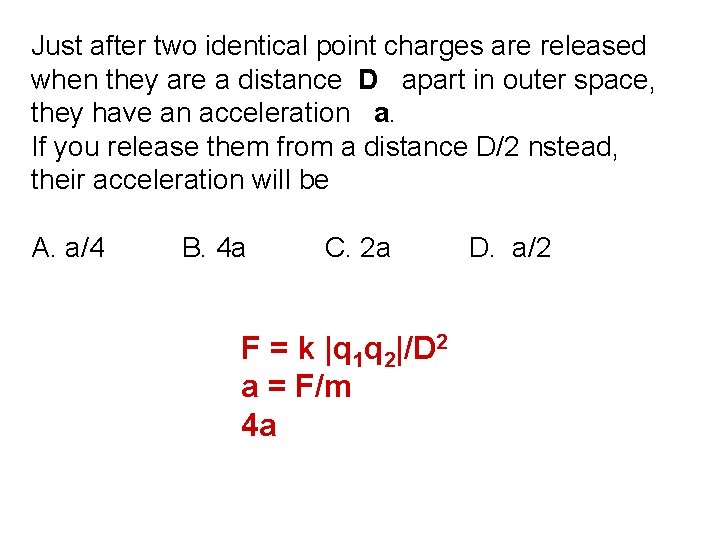 Just after two identical point charges are released when they are a distance D