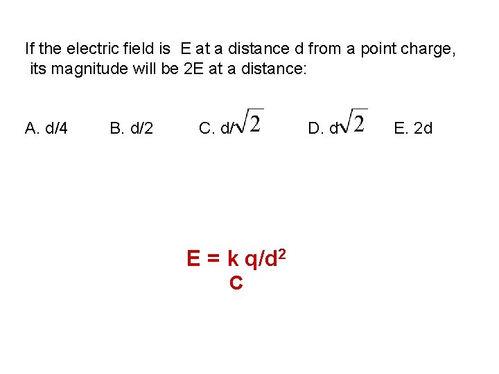 If the electric field is E at a distance d from a point charge,