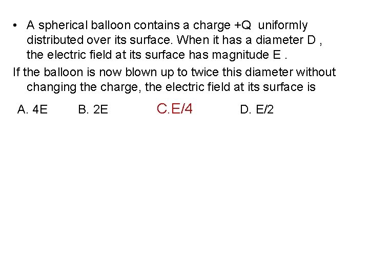  • A spherical balloon contains a charge +Q uniformly distributed over its surface.