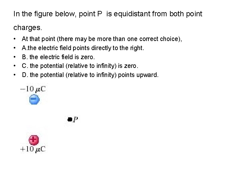 In the figure below, point P is equidistant from both point charges. • •