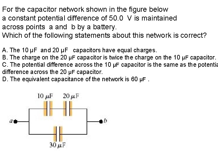For the capacitor network shown in the figure below a constant potential difference of