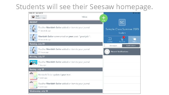 Students will see their Seesaw homepage. Students will see their Seesaw homepage.