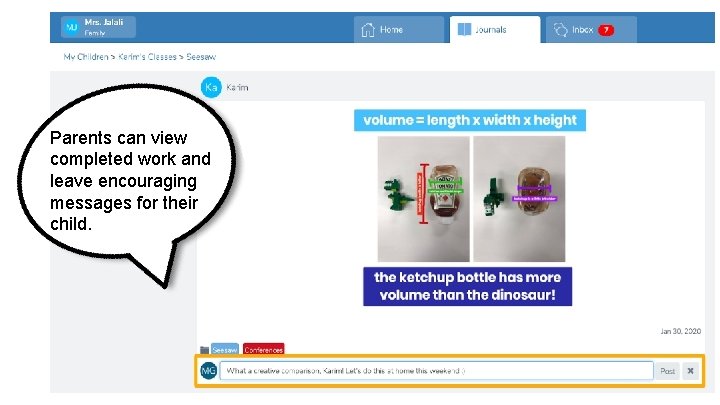 Parents can view completed work and leave encouraging messages for their child. Parents can view completed work and leave encouraging messages for their child.