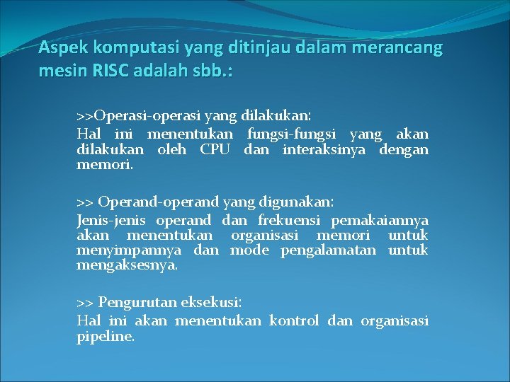 Aspek komputasi yang ditinjau dalam merancang mesin RISC adalah sbb. : >>Operasi-operasi yang dilakukan: