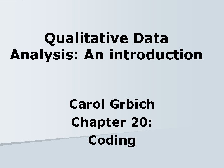 Qualitative Data Analysis: An introduction Carol Grbich Chapter 20: Coding 