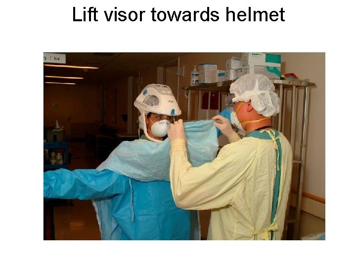 Lift visor towards helmet 