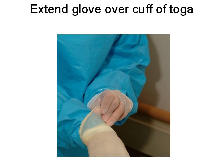 Extend glove over cuff of toga 