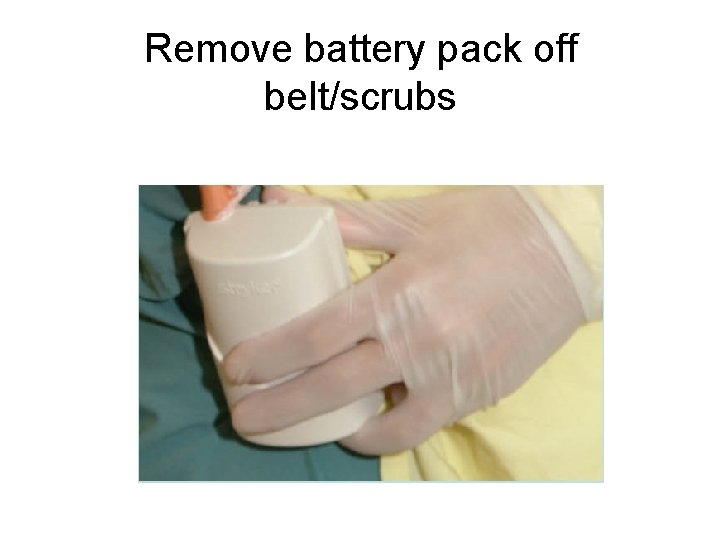 Remove battery pack off belt/scrubs 