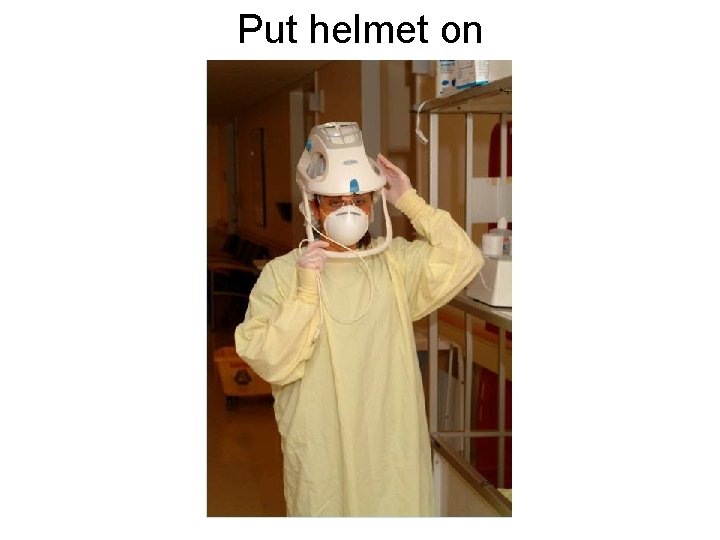 Put helmet on 