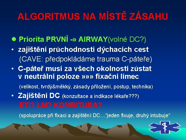 ALGORITMUS NA MÍSTĚ ZÁSAHU ● Priorita PRVNÍ » AIRWAY (volné DC? ) • zajištění