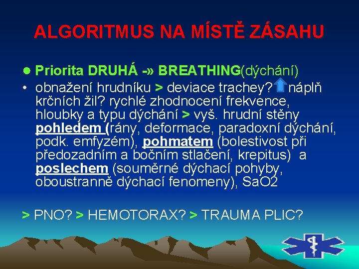 ALGORITMUS NA MÍSTĚ ZÁSAHU ● Priorita DRUHÁ » BREATHING (dýchání) • obnažení hrudníku >