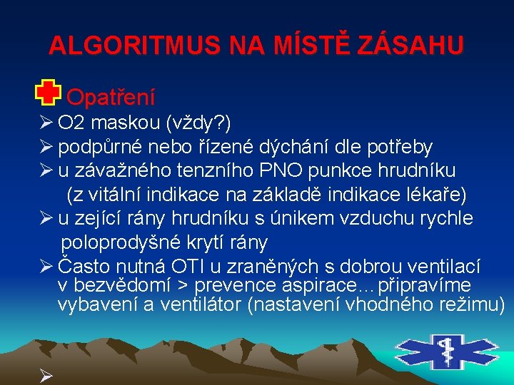 ALGORITMUS NA MÍSTĚ ZÁSAHU Opatření Ø O 2 maskou (vždy? ) Ø podpůrné nebo