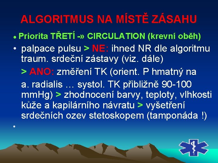 ALGORITMUS NA MÍSTĚ ZÁSAHU ● Priorita TŘETÍ » CIRCULATION (krevní oběh) • palpace pulsu